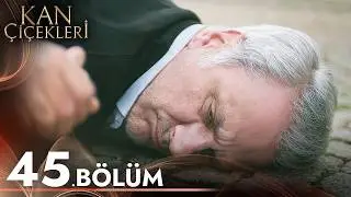 Kan Çiçekleri 45. Bölüm