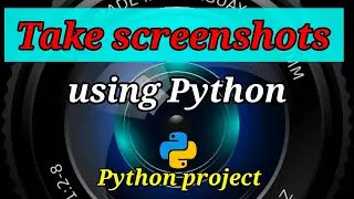 Take Screenshots using Python | How to take screenshots on your laptop/desktop | Python Projects