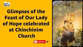 Goan Reporter: Glimpses of Feast of Our Lady of Hope celebrated at the Chinchinim Church on Sunday.