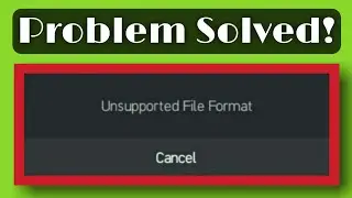 How to Fix Unsupported File Format in Kinemaster