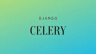 Sending Emails in Django With Celery