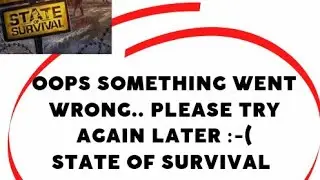 Fix State of Survival App Oops Something Went Wrong Error | Fix State of Survival went wrong error |