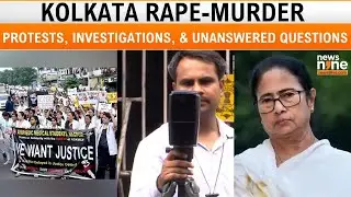 Kolkata Rape-Murder: Protests, Investigations, and Unanswered Questions | News9