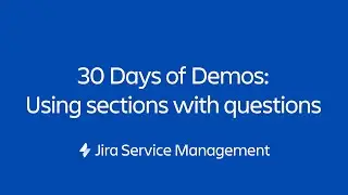 Form sections and questions | 30 Days of Form Demos | Jira Service Management