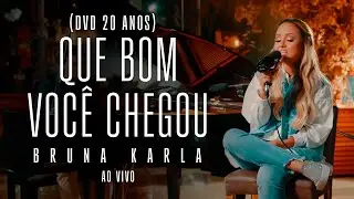 Bruna Karla - Que Bom Você Chegou (Dvd 20 Anos) (Ao Vivo)