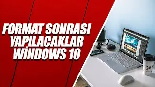 Format Sonrası Yapılması Gerekenler | Windows 10