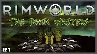 The Toxic Wasters | RimWorld Biotech (Modded) | EP. 1 - Toxic Friends!