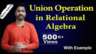 Lec-49: Union Operation in Relational Algebra | Database Management System