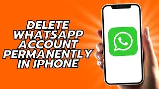 How To Delete WhatsApp Account Permanently In iPhone