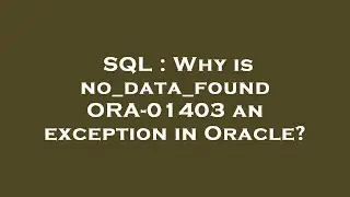 SQL : Why is no_data_found ORA-01403 an exception in Oracle?