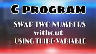 How to Swap two numbers without using third variable - C programming