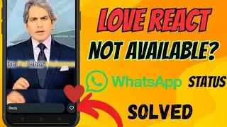 WhatsApp Status Love Reaction Not Showing Problem Solved