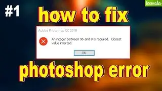 Photoshop Error - An integer between 96 and 8 is required, Closest value inserted | How to Solve