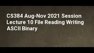 CS384 Aug Nov 2021 Session Lecture 10 File Reading Writing ASCII Binary