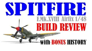 2022 Airfix SPITFIRE what you get and how to make the Supermarine Spitfire F.Mk.XVIII 1/48th scale