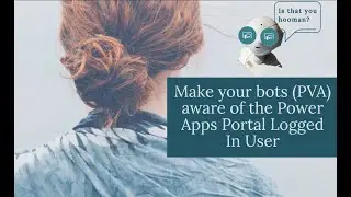 Make your bots (PVA) aware of the Power Apps Portal Logged In User
