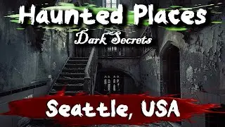 Haunted Places of Seattle, WA | Dark Secrets