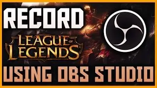 How To Record League of Legends Using OBS Studio For Free 2017 | OBS Tutorial 2019 | PC/Mac