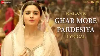 Ghar More Pardesiya - Lyrical | Kalank | Varun, Alia & Madhuri | Shreya & Vaishali | Pritam| Amitabh