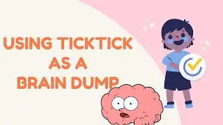 How to use TickTick as your brain dump (and get more done!)