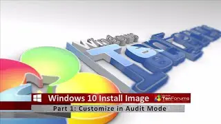 Windows 10 Install Image - Part 1: Customize Image in Audit Mode