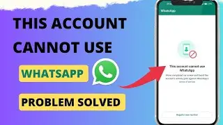 This Account Cannot Use WhatsApp Problem Solved