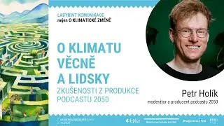 Petr Holík: O klimatu věcně a lidsky – zkušenosti z produkce podcastu 2050