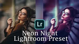 Neon Night Lightroom Preset Tutorial By Photosclip