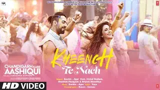 Kheench Te Nach Song: Chandigarh Kare Aashiqui | Ayushmann, Vaani | Sachin-Jigar, Vishal D, Shalmali