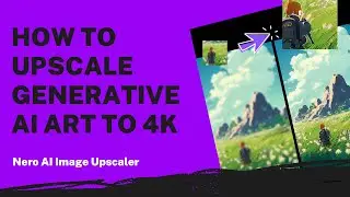 How to Upscale Generative AI Art to 4k | Nero AI Image Upscaler Tutorial