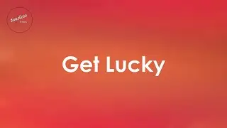 Daft Punk - Get Lucky ft. Pharrell Williams (Lyrics)
