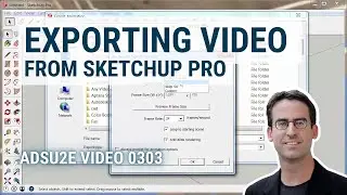 Exporting Video (e.g. Scene Animations) from SketchUp (ADSU2E Video 0303)