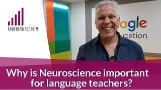 Why is Neuroscience Important for Language Teachers?