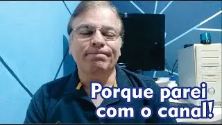 Porque parei com o canal!