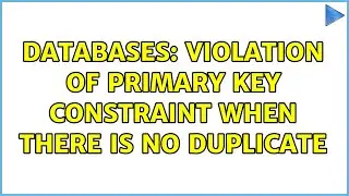 Databases: Violation of PRIMARY KEY constraint when there is no duplicate