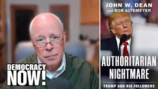 “Authoritarian Nightmare”: John Dean Helped Bring Down Nixon over Watergate. He Says Trump Is Worse