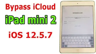 Bypass iCloud iPad mini 2 iOS 12.5.7 When Activation Lock