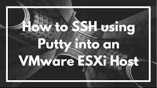 How to SSH into an VMware ESXi Host | using Putty | VIDEO GUIDE