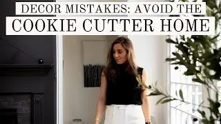 7 DECORATING MISTAKES :: Avoid a COOKIE CUTTER HOME!