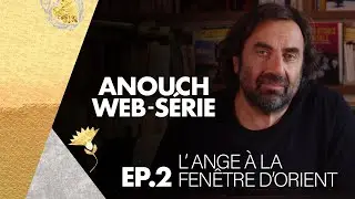 André Manoukian - Sur les pas d'Anouch #2 : L'Ange à la fenêtre d'Orient