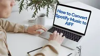 [Latest 2021] How to Convert Spotify Music to AIFF | Download Spotify Music to Computer Offline