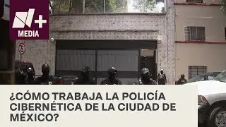 ¿Qué hace la Policía Cibernética de la Ciudad de México? - N+17