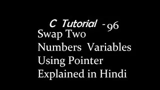 C Program To Swap Two Numbers  Variables Using Pointer Explained in Hindi