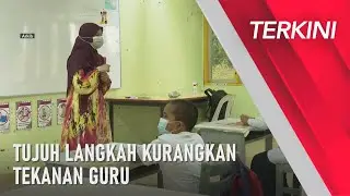 [TERKINI] KPM laksana 7 langkah segera kurang tekanan guru