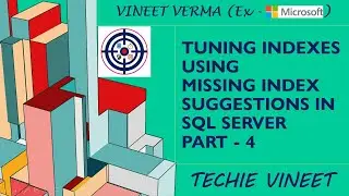 Tuning Indexes using Missing Index Suggestions - Part 4 | Microsoft SQL Server | Data Science