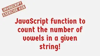 JavaScript Function To Count The Number Of Vowels In A Given String !
