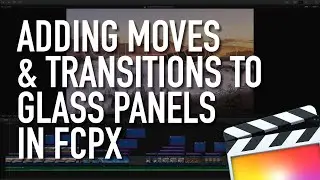 Adding Moves & Transitions to Glass Panels in Final Cut Pro FCPX