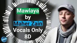 Maher Zain - Mawlaya | Vocals Only(8D) | Halal 8D