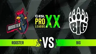 Rooster vs. BIG - ESL Pro League Season 20 - Group C