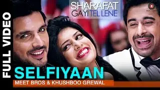 Selfiyaan Full Video | Sharafat Gayi Tel Lene | Meet Bros Anjjan feat. Khushboo Grewal l HD